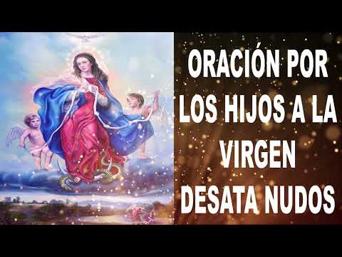 Oración a la virgen desatanudos para los hijos