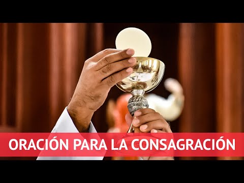 Oración que se dice en la consagración